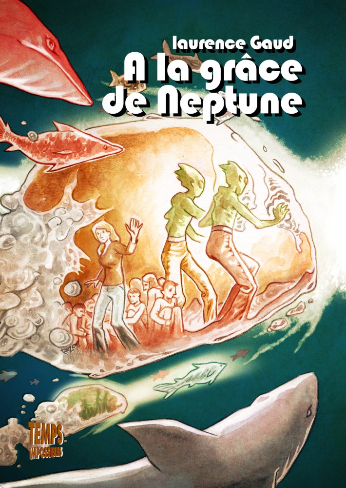 A la grâce de Neptune (Laurence Gaud)/Temps Impossibles